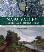 Napa Valley Historical Ecology Atlas : Exploring a Hidden Landscape of Transformation and Resilience.