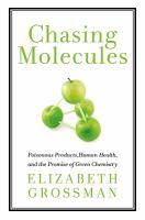 Chasing molecules : poisonous products, human health, and the promise of green chemistry /