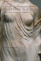 Looking at Greek and Roman sculpture in stone : a guide to terms, styles, and techniques /