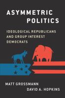 Asymmetric politics : ideological Republicans and group interest Democrats /