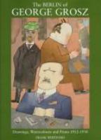 The Berlin of George Grosz : drawings, watercolours, and prints 1912-1930.