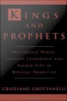 Kings & prophets monarchic power, inspired leadership, & sacred text in biblical narrative /