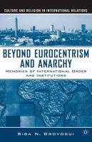 Beyond Eurocentrism and anarchy : memories of international order and institutions /