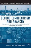 Beyond Eurocentrism and anarchy memories of international order and institutions /