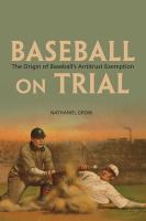 Baseball on trial : the origin of baseball's antitrust exemption /