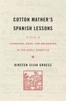 Cotton Mather's Spanish lessons a story of language, race, and belonging in the early Americas