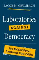 Laboratories against democracy : how national parties transformed state politics /