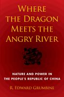 Where the dragon meets the Angry River nature and power in the People's Republic of China /