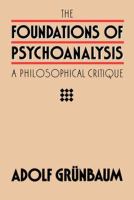 The Foundations of Psychoanalysis : a Philosophical Critique.