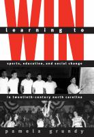 Learning to win : sports, education, and social change in twentieth-century North Carolina /