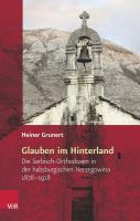 Glauben im Hinterland die Serbisch-Orthodoxen in der habsburgischen Herzegowina, 1878-1918 /