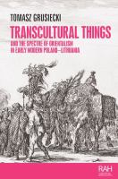 Transcultural things and the spectre of Orientalism in early modern Poland-Lithuania /