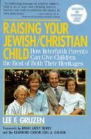 Raising your Jewish-Christian child : how interfaith parents can give children the best of both their heritages /