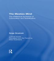 The mestizo mind the intellectual dynamics of colonization and globalization /