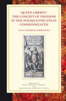 Queen Liberty : The Concept of Freedom in the Polish-Lithuanian Commonwealth.