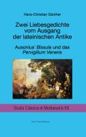 Zwei Liebesgedichte vom Ausgang der lateinischen Antike Ausonius' Bissula und das Pervigilium Veneris /