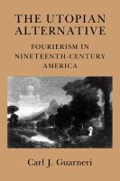 The utopian alternative : Fourierism in nineteenth-century America /