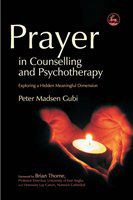 Prayer in counselling and psychotherapy exploring a hidden meaningful dimension /