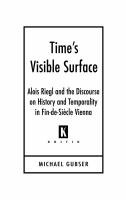 Time's Visible Surface : Alois Riegl and the Discourse on History and Temporality in Fin-de-Siècle Vienna.