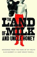 The land of milk and Uncle Honey : memories from the farm of my youth /