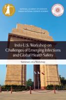 Indo-U.S. Workshop on Challenges of Emerging Infections and Global Health Safety summary of a workshop /