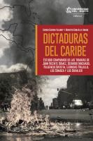 Dictaduras del Caribe : estudio comparado de las tiranías de Juan Vicente Gómez, Gerardo Machado, Fulgencio Batista, Leónidas Trujillo, los Somoza y los Duvalier /