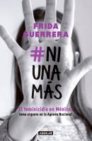 #ni una más : el feminicidio en México : tema urgente en la Agenda Nacional /