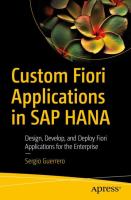Custom Fiori Applications in SAP HANA Design, Develop, and Deploy Fiori Applications for the Enterprise /
