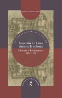 Imprimir en Lima durante la colonia historia y documentos, 1584-1750 /