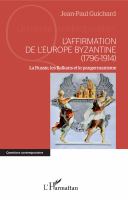 L'affirmation de l'Europe byzantine (1796-1914) la Russie, les Balkans et le pangermanisme /