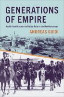 Generations of empire : youth from Ottoman to Italian rule in the Mediterranean /