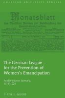 The German League for the Prevention of Women's Emancipation : antifeminism in Germany, 1912-1920 /