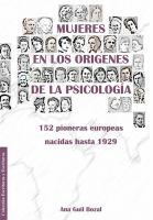 Mujeres en los orígenes de la psicología : 152 pioneras europeas nacidas hasta 1929 /