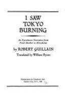 I saw Tokyo burning : an eyewitness narrative from Pearl Harbor to Hiroshima /