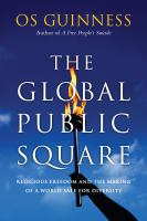 The global public square religious freedom and the making of a world safe for diversity /