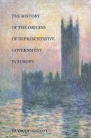 The History of the Origins of Representative Government in Europe.