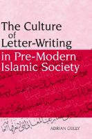 The culture of letter-writing in pre-modern Islamic society /