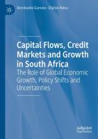 Capital Flows, Credit Markets and Growth in South Africa The Role of Global Economic Growth, Policy Shifts and Uncertainties /