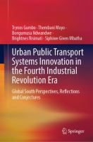 Urban Public Transport Systems Innovation in the Fourth Industrial Revolution Era Global South Perspectives, Reflections and Conjectures /