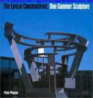 The lyrical constructivist : Don Gummer sculpture /
