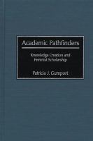 Academic Pathfinders : Knowledge Creation and Feminist Scholarship.