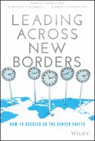 Leading across new borders how to succeed as the center shifts /