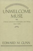 Unwelcome muse : Chinese literature in Shanghai and Peking, 1937-1945 /