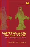 Capitalizing on culture : critical theory for cultural studies /