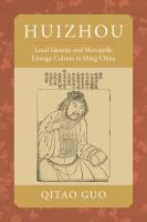 Huizhou local identity and mercantile lineage culture in Ming China /