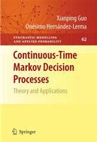 Continuous-Time Markov Decision Processes Theory and Applications /