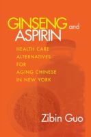 Ginseng and aspirin health care alternatives for aging Chinese in New York /