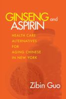 Ginseng and Aspirin : Health Care Alternatives for Aging Chinese in New York.