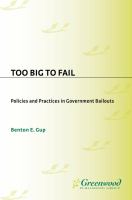 Too Big to Fail : Policies and Practices in Government Bailouts.