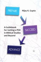 Prepare, succeed, advance : a guidebook for getting a PhD in biblical studies and beyond /